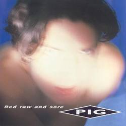 Pig : Red Raw and Sore